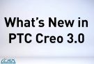PTC Creo 3.0正式发布，新功能介绍视频汇集，中文字幕版，大家抢先观看！